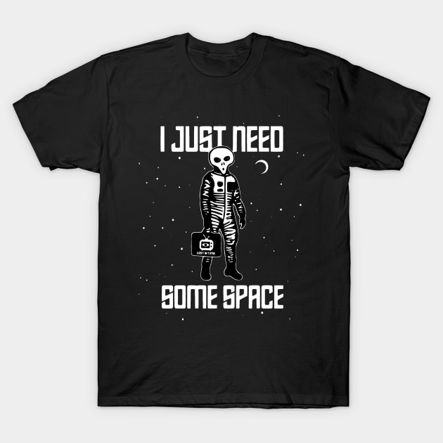 I JUST NEED SOME SPACE T-Shirt by Lost in Time